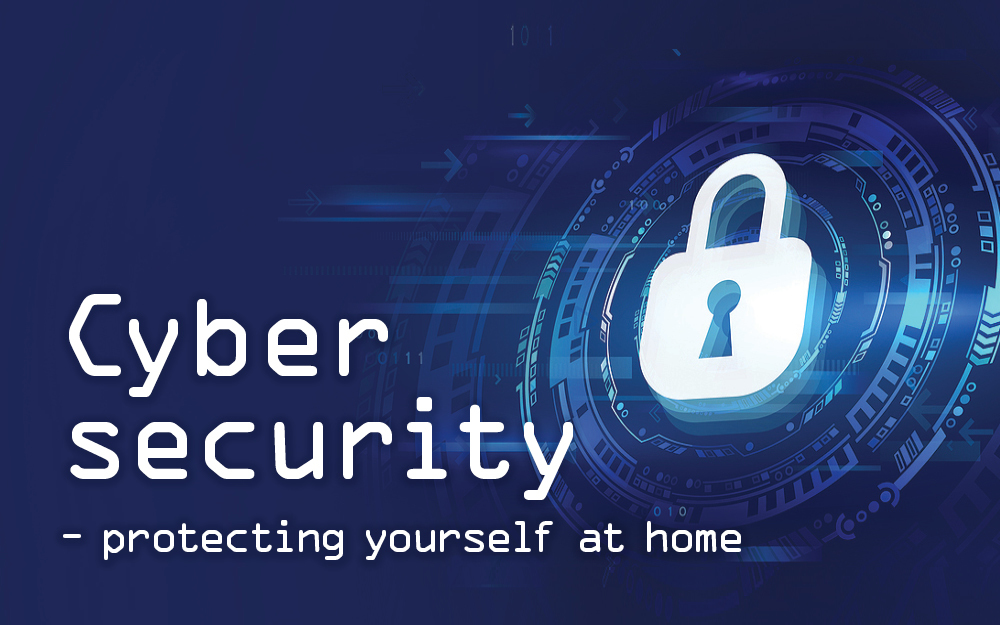 Cyber security – protecting yourself at home