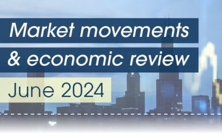 Market Movements & Economic Review – June 2024